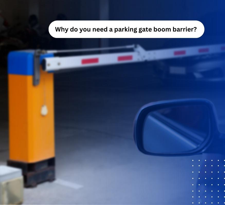 Why do you need a parking gate boom barrier