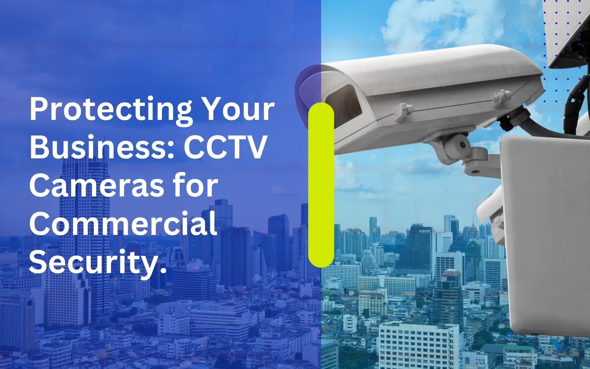 Protecting Your Business: CCTV Cameras for Commercial Security.
