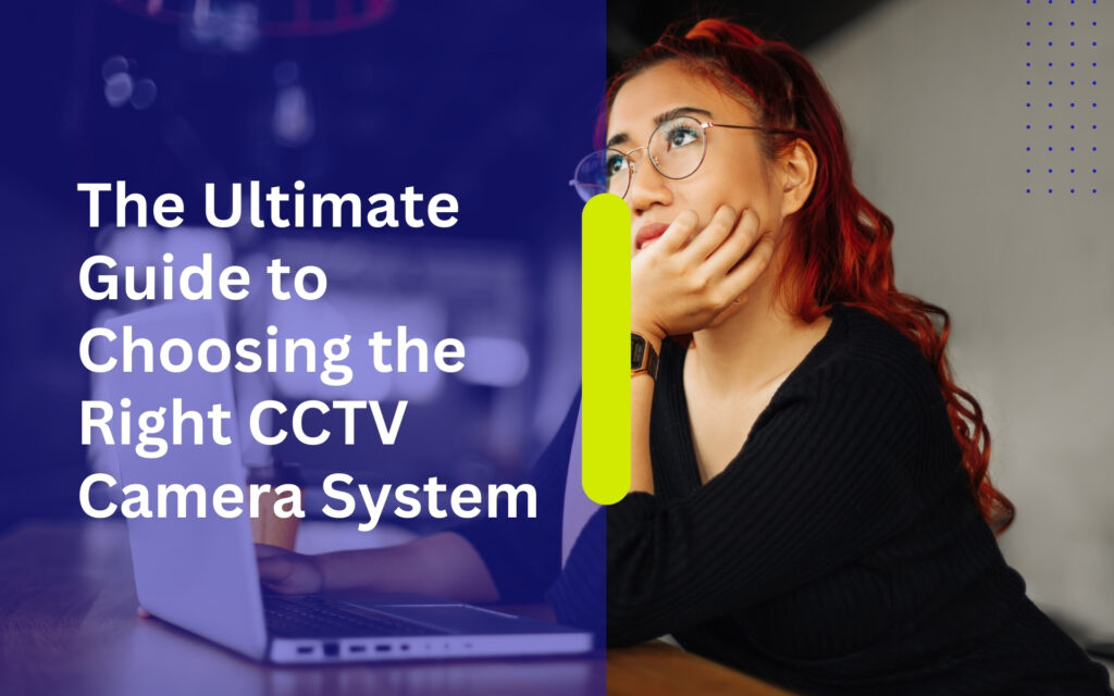 The Ultimate Guide To Choosing The Right Cctv Camera System