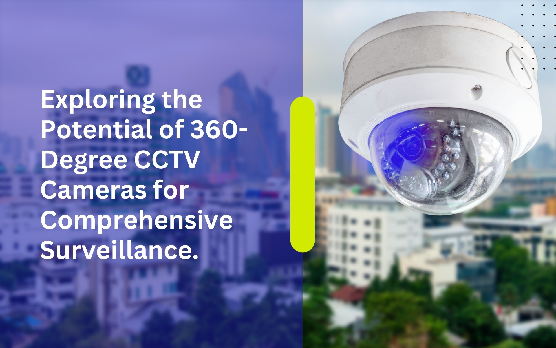 Exploring the Potential of 360-Degree CCTV Cameras for Comprehensive Surveillance.