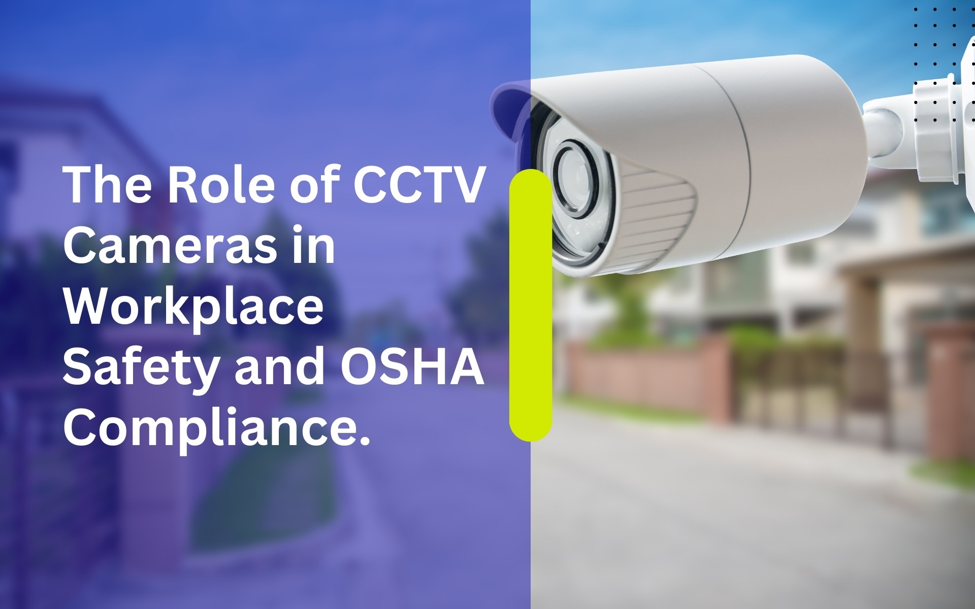 The Role of CCTV Cameras in Workplace Safety and OSHA Compliance.