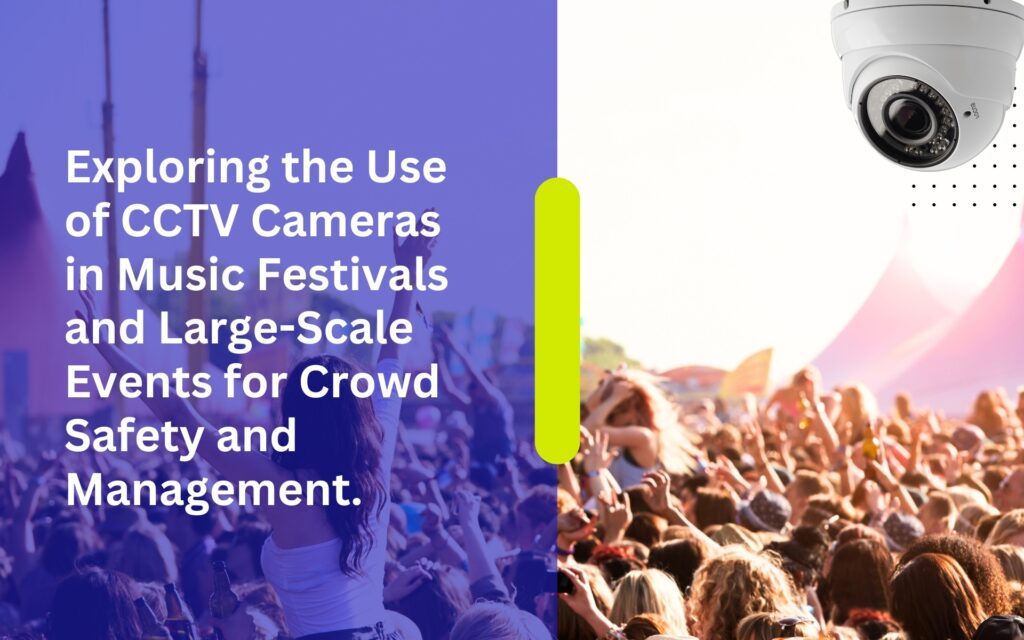 Exploring the Use of CCTV Cameras in Music Festivals and Large-Scale Events for Crowd Safety and Management.