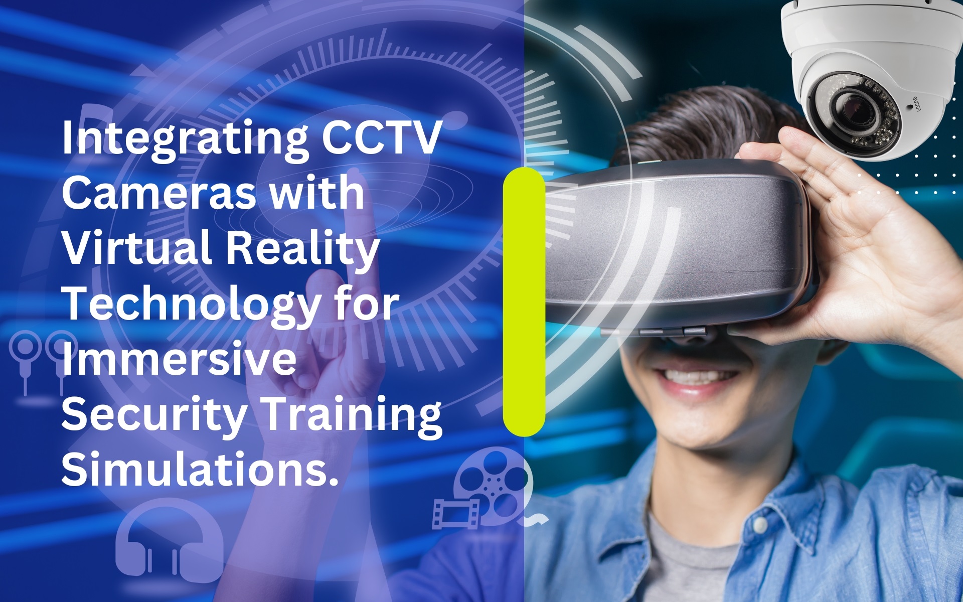 Integrating CCTV Cameras with Virtual Reality Technology for Immersive Security Training Simulations.