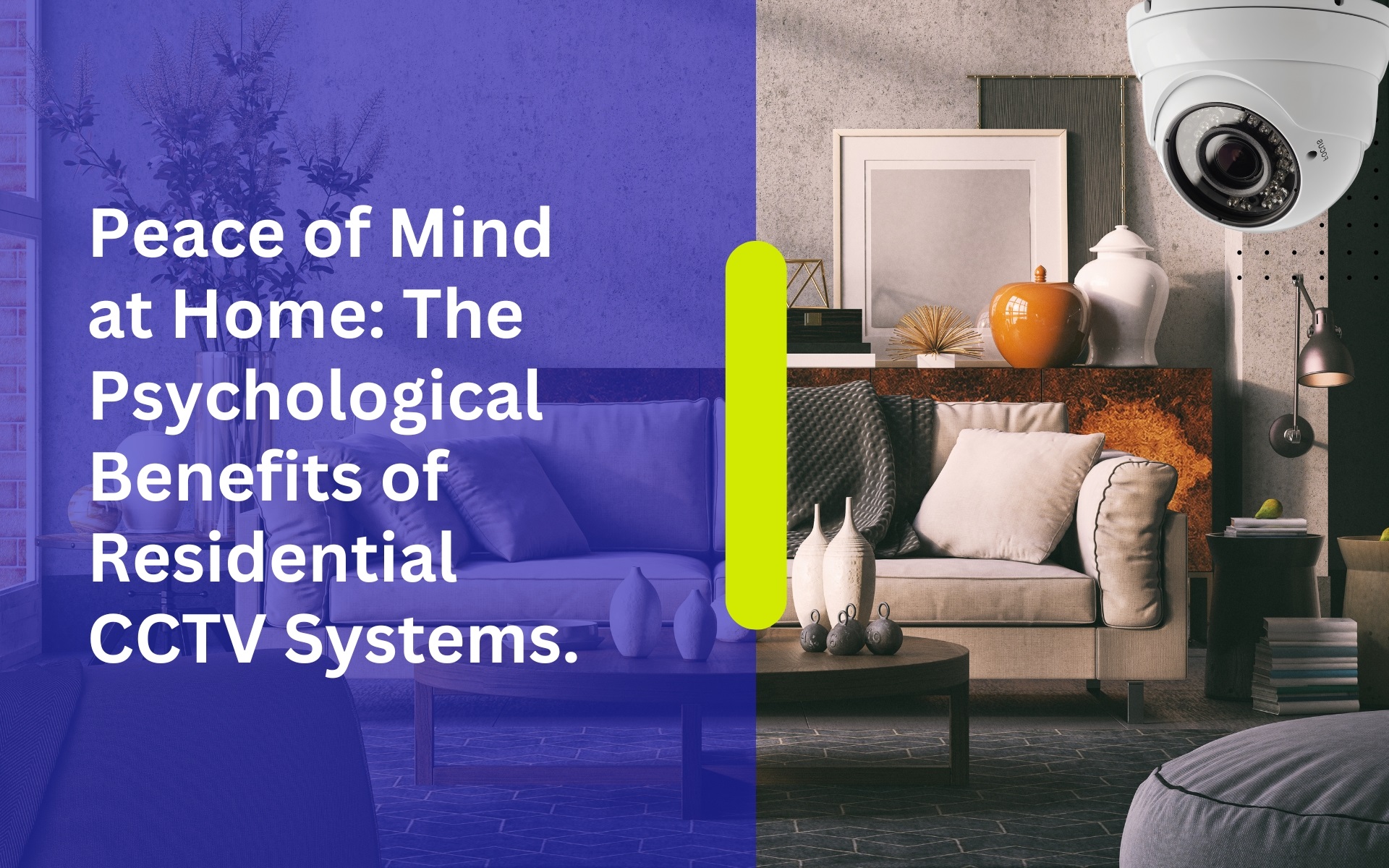Peace of Mind at Home: The Psychological Benefits of Residential CCTV Systems.