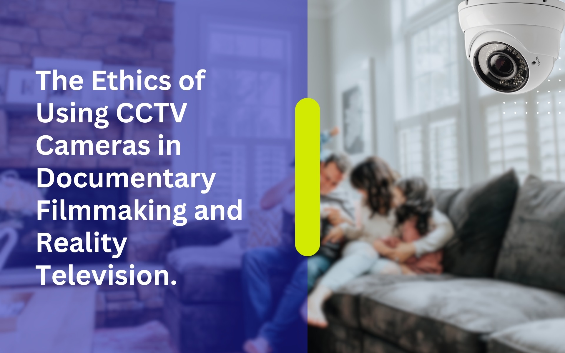 The Ethics of Using CCTV Cameras in Documentary Filmmaking and Reality Television.