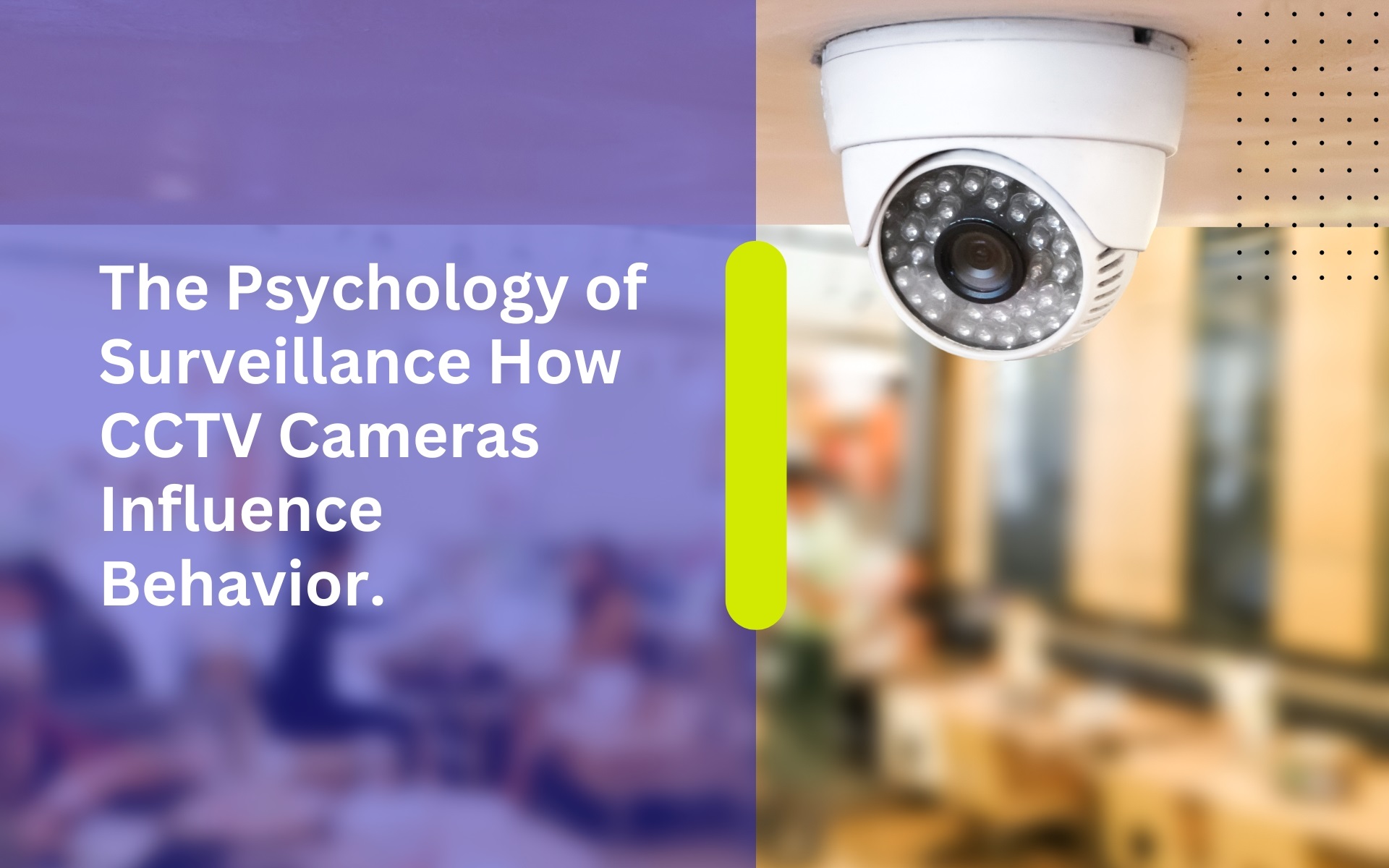 The Psychology of Surveillance How CCTV Cameras Influence Behavior