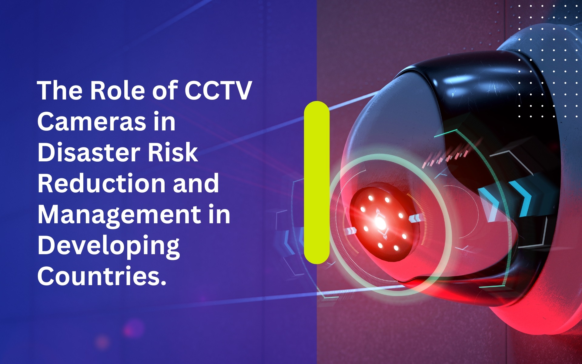 The Role of CCTV Cameras in Disaster Risk Reduction and Management in Developing Countries.