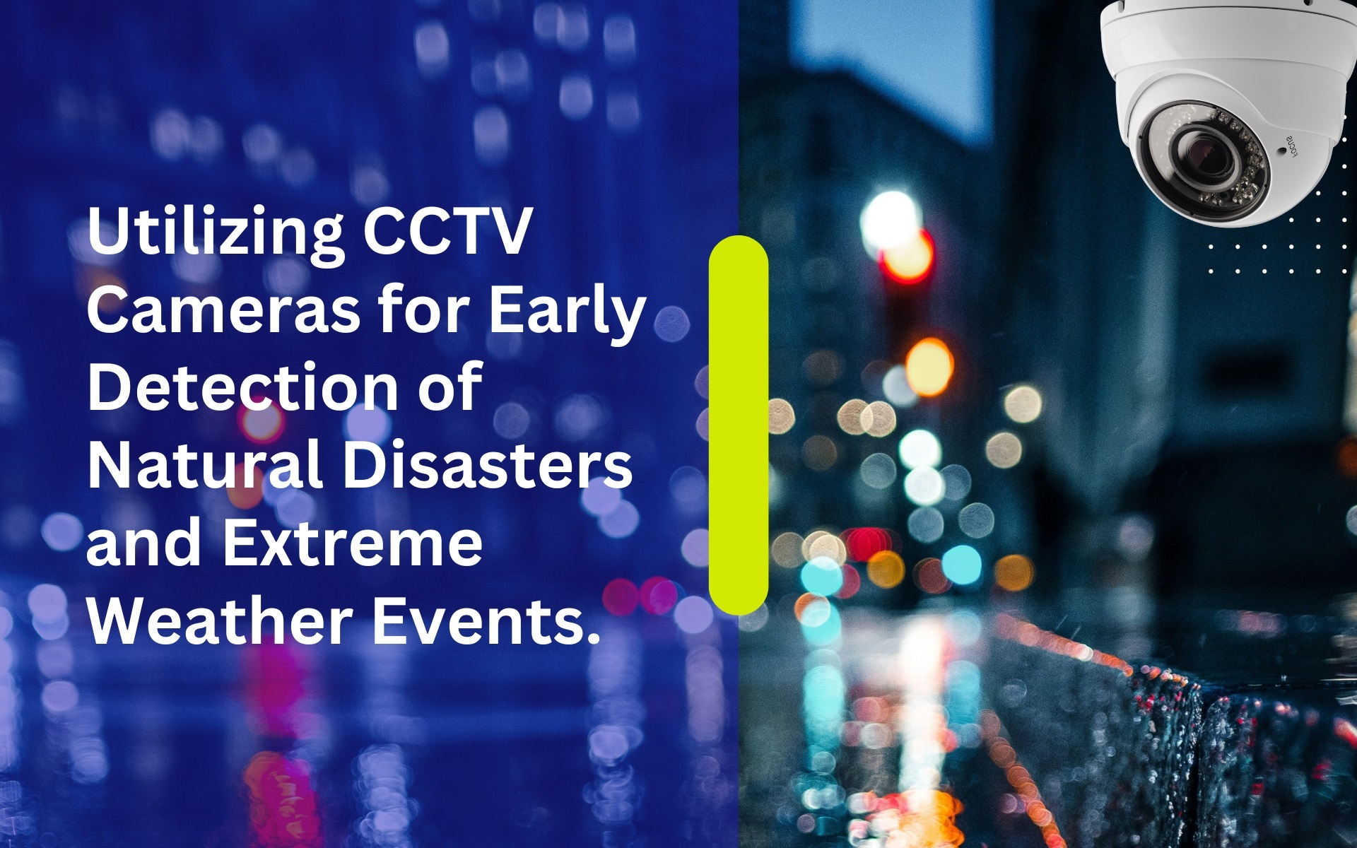 Utilizing CCTV Cameras for Early Detection of Natural Disasters and Extreme Weather Events.