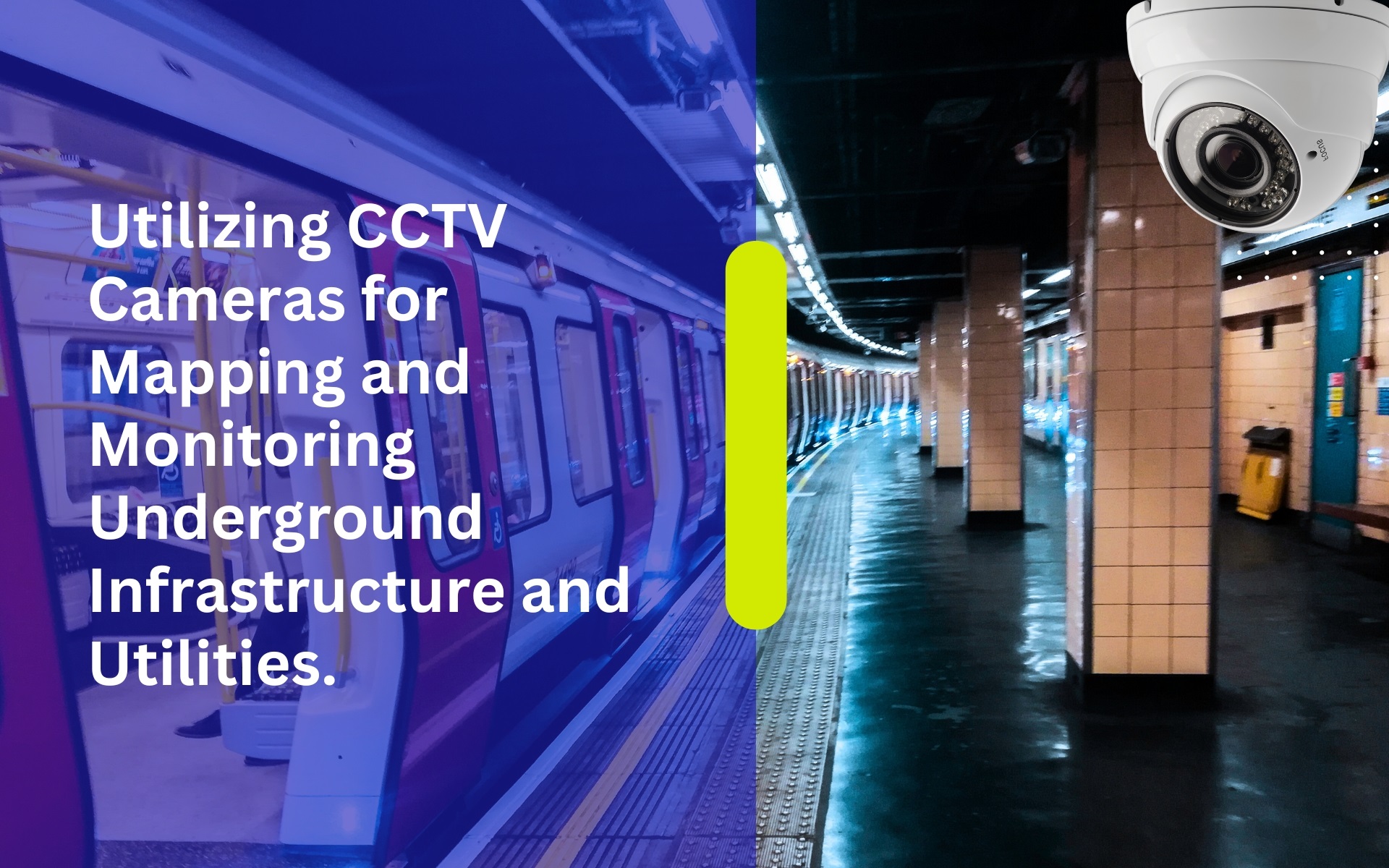 Utilizing CCTV Cameras for Mapping and Monitoring Underground Infrastructure and Utilities.