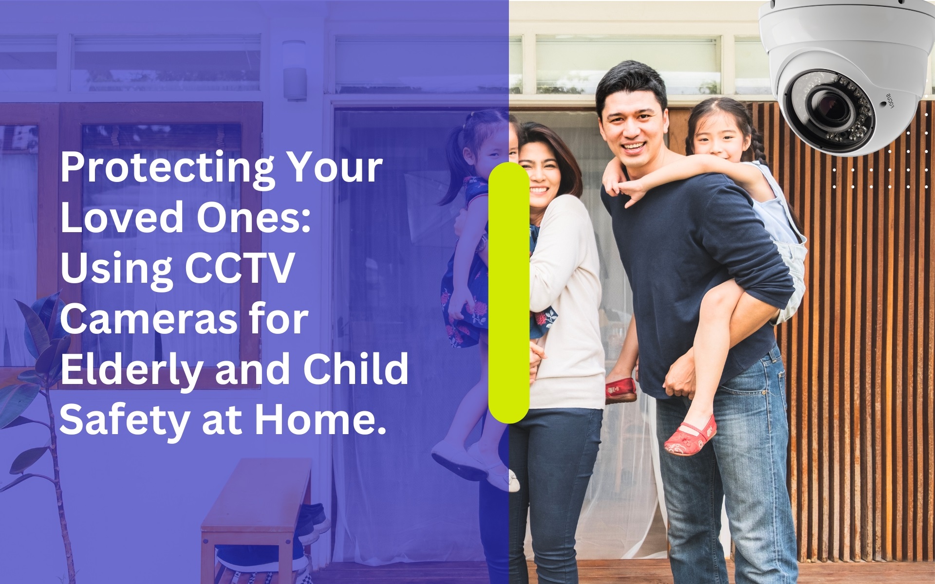 Protecting Your Loved Ones Using CCTV Cameras for Elderly and Child