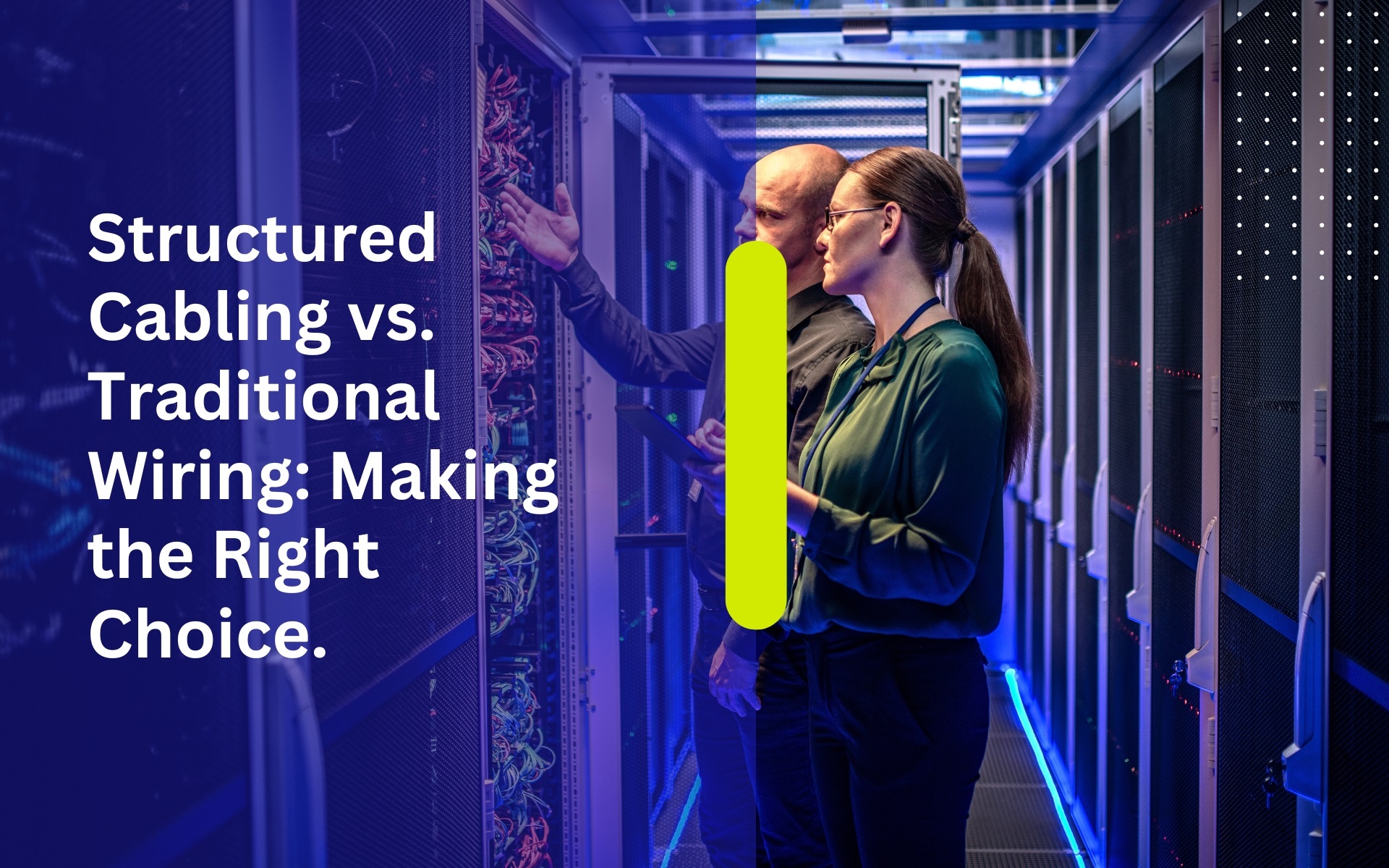 Structured Cabling vs. Traditional Wiring: Making the Right Choice.