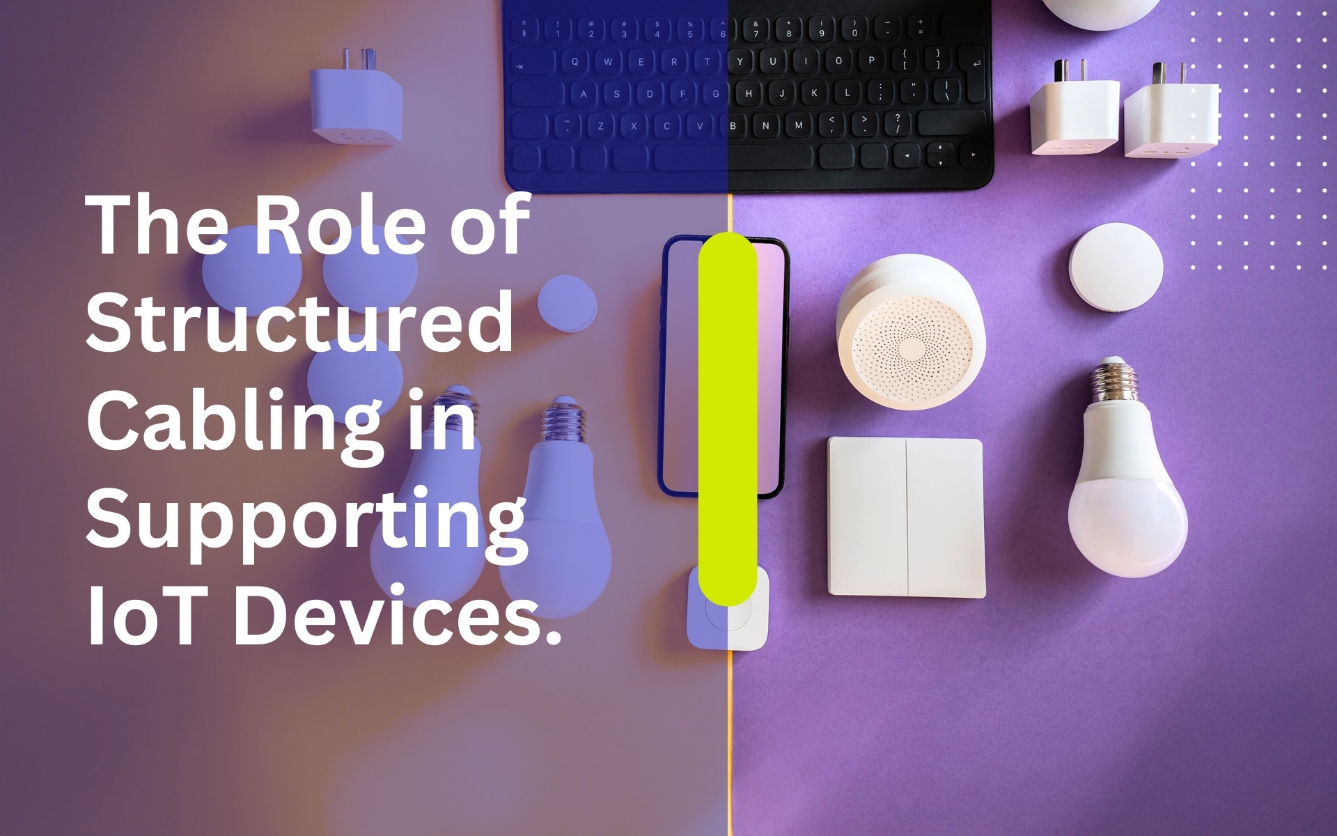 The Role of Structured Cabling in Supporting IoT Devices.