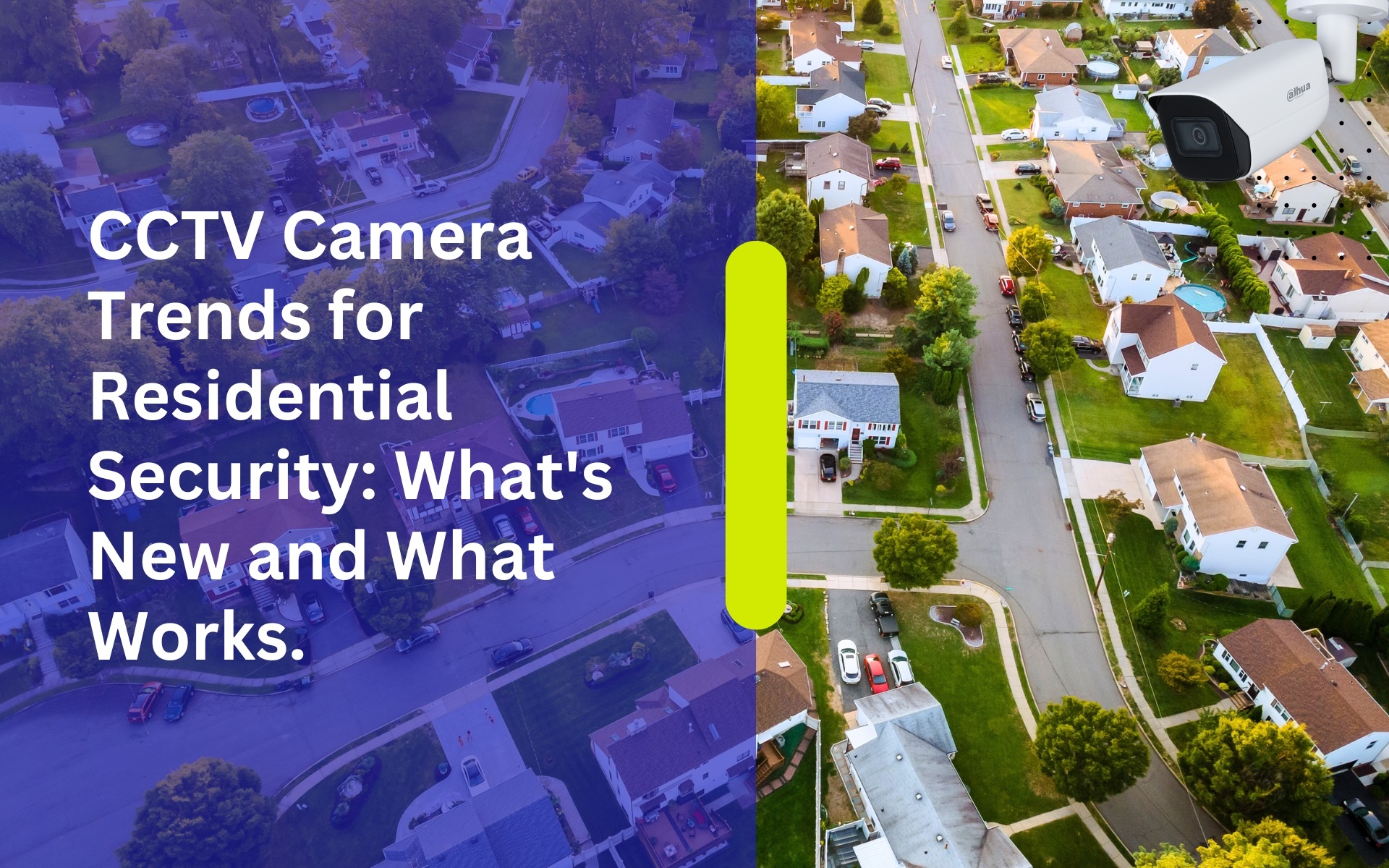 CCTV Camera Trends for Residential Security: What's New and What Works.
