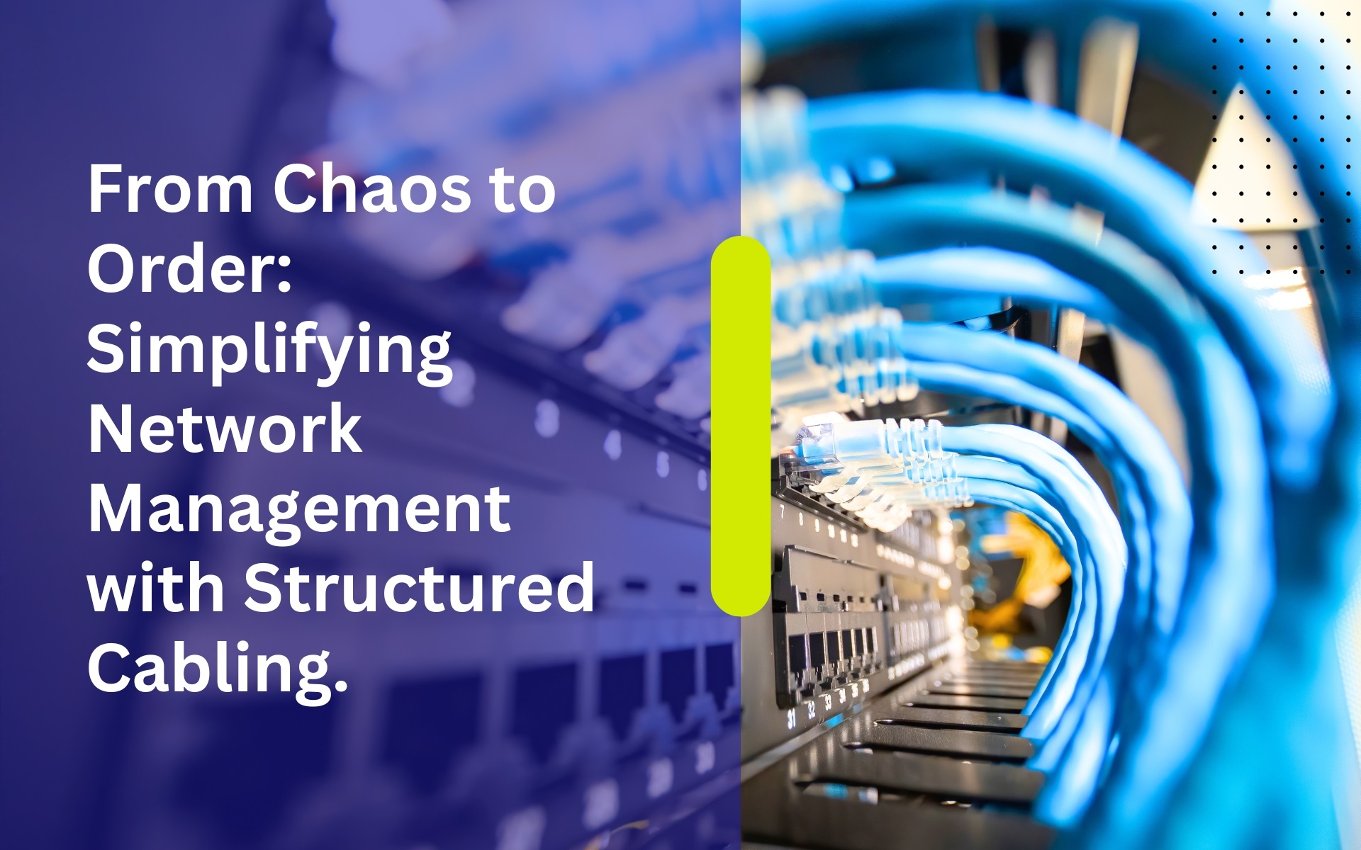 From Chaos to Order: Simplifying Network Management with Structured Cabling.