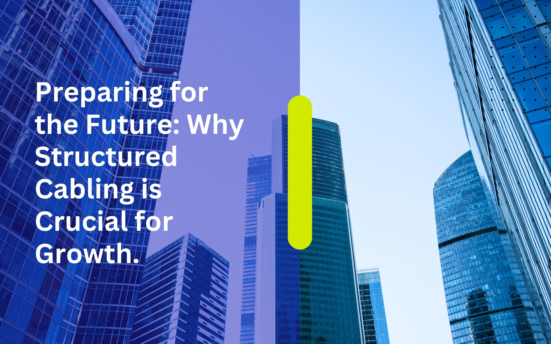 Preparing for the Future: Why Structured Cabling is Crucial for Growth.