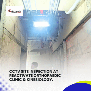 CCTV Site Inspection at ReActivate Orthopaedic Clinic & Kinesiology