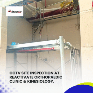 CCTV Site Inspection at ReActivate Orthopaedic Clinic & Kinesiology