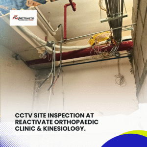 CCTV Site Inspection at ReActivate Orthopaedic Clinic & Kinesiology