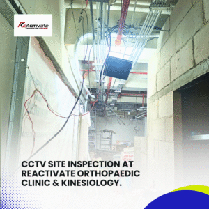 CCTV Site Inspection at ReActivate Orthopaedic Clinic & Kinesiology