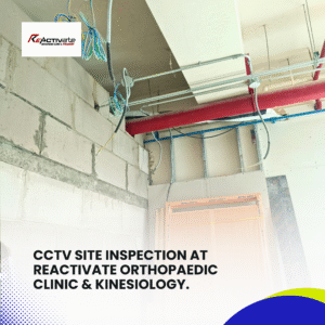 CCTV Site Inspection at ReActivate Orthopaedic Clinic & Kinesiology