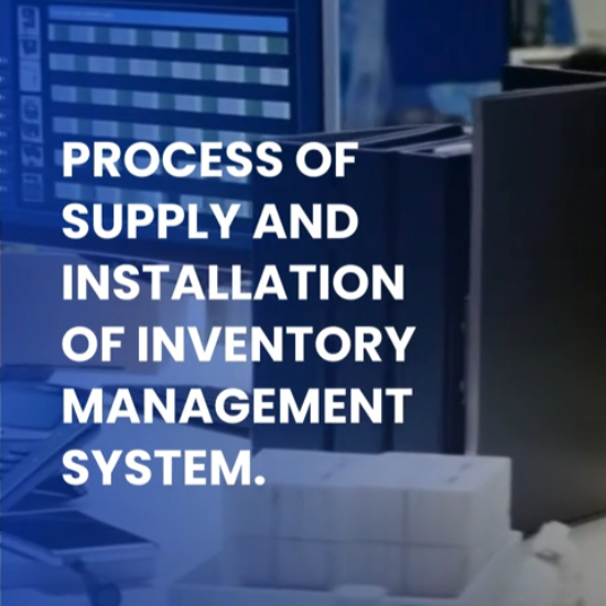 Process of Supply and Installation of Inventory Management System.