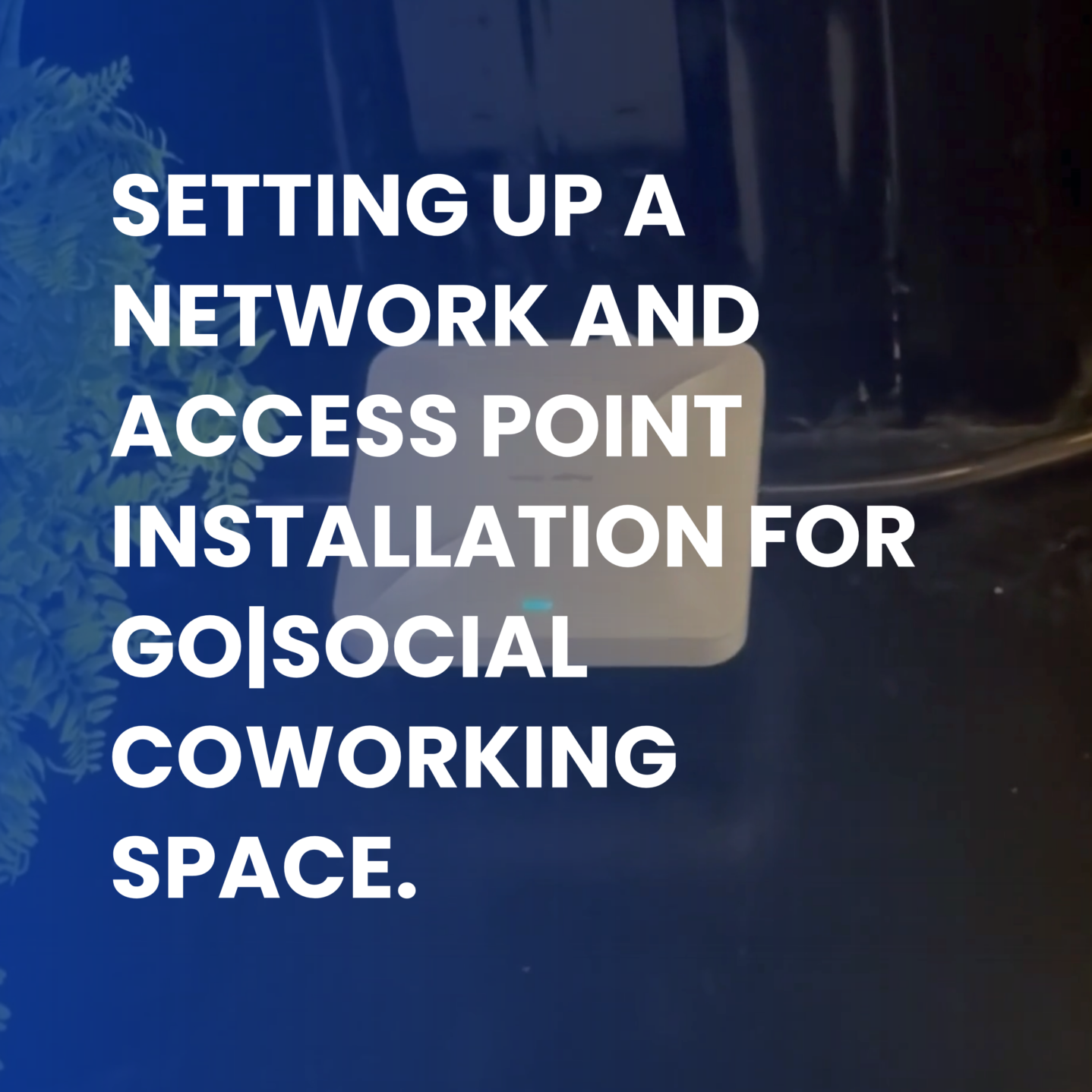 Read more about the article Setting up a Network and Access Point Installation for go|social Coworking Space.