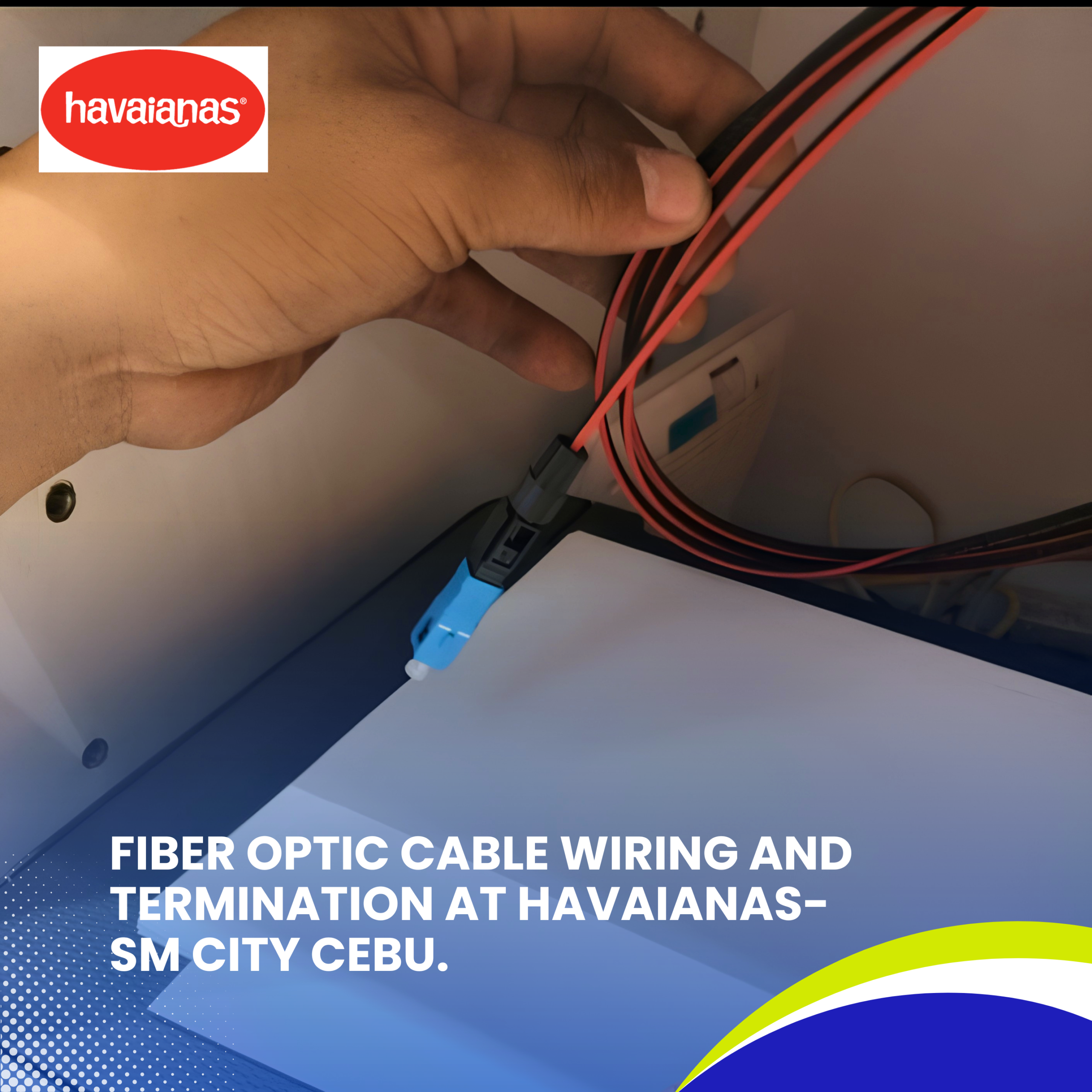 Read more about the article Fiber Optic Cable Wiring and Termination at Havaianas- SM City Cebu.