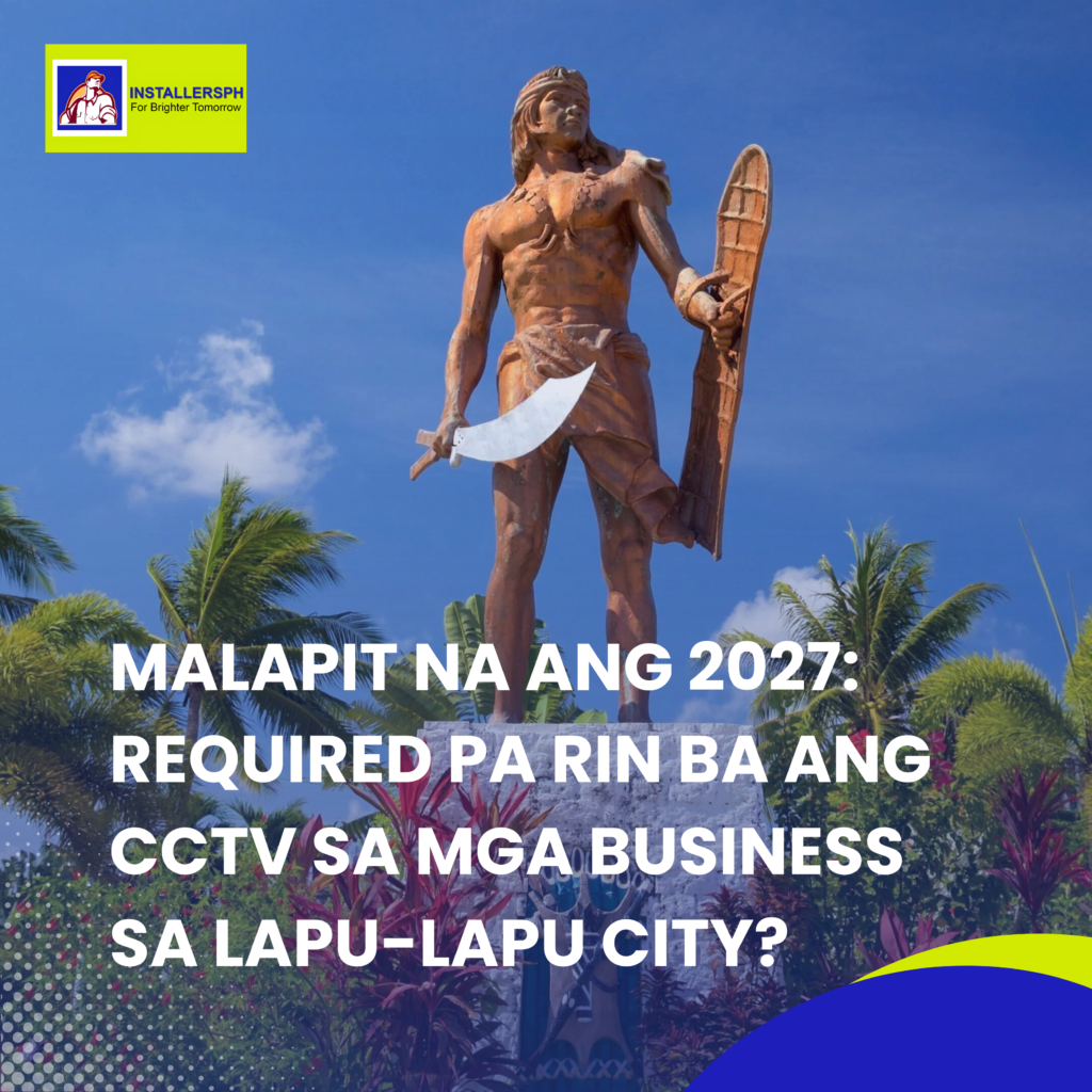 Malapit na ang 2027 Required pa rin ba ang CCTV sa mga Business sa Lapu-Lapu City